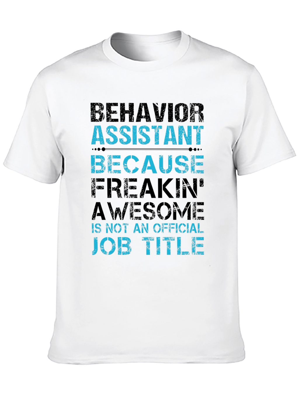 Behavior Assistant T-Shirt - Funny Job Title Tee