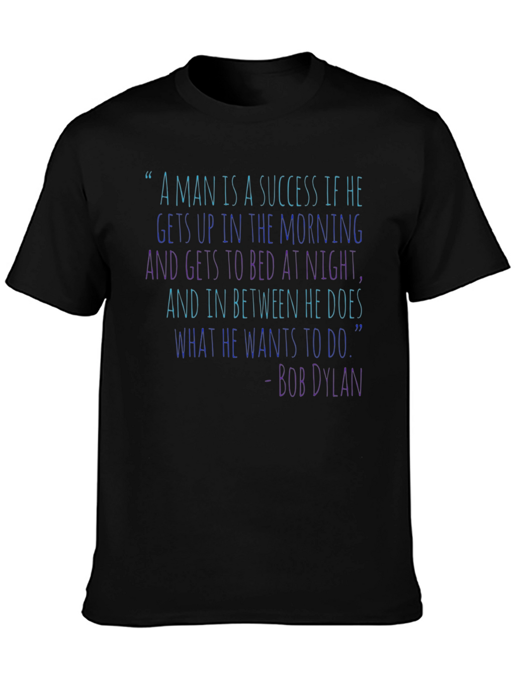 Bob Dylan Quote T-Shirt - Success Inspiration
