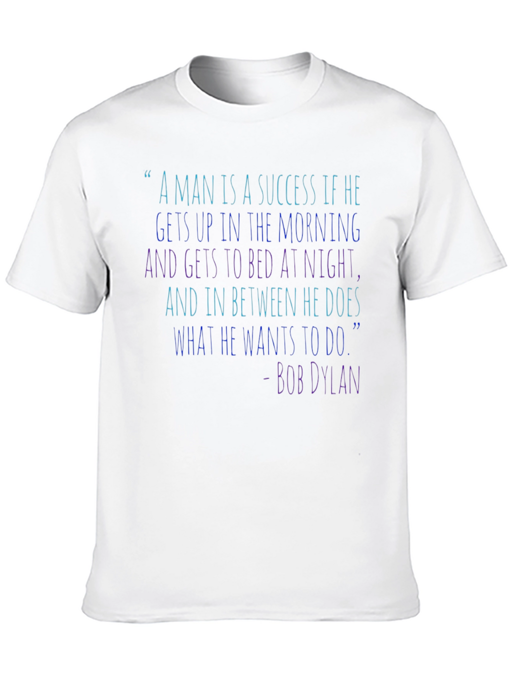 Bob Dylan Quote T-Shirt - Success Inspiration