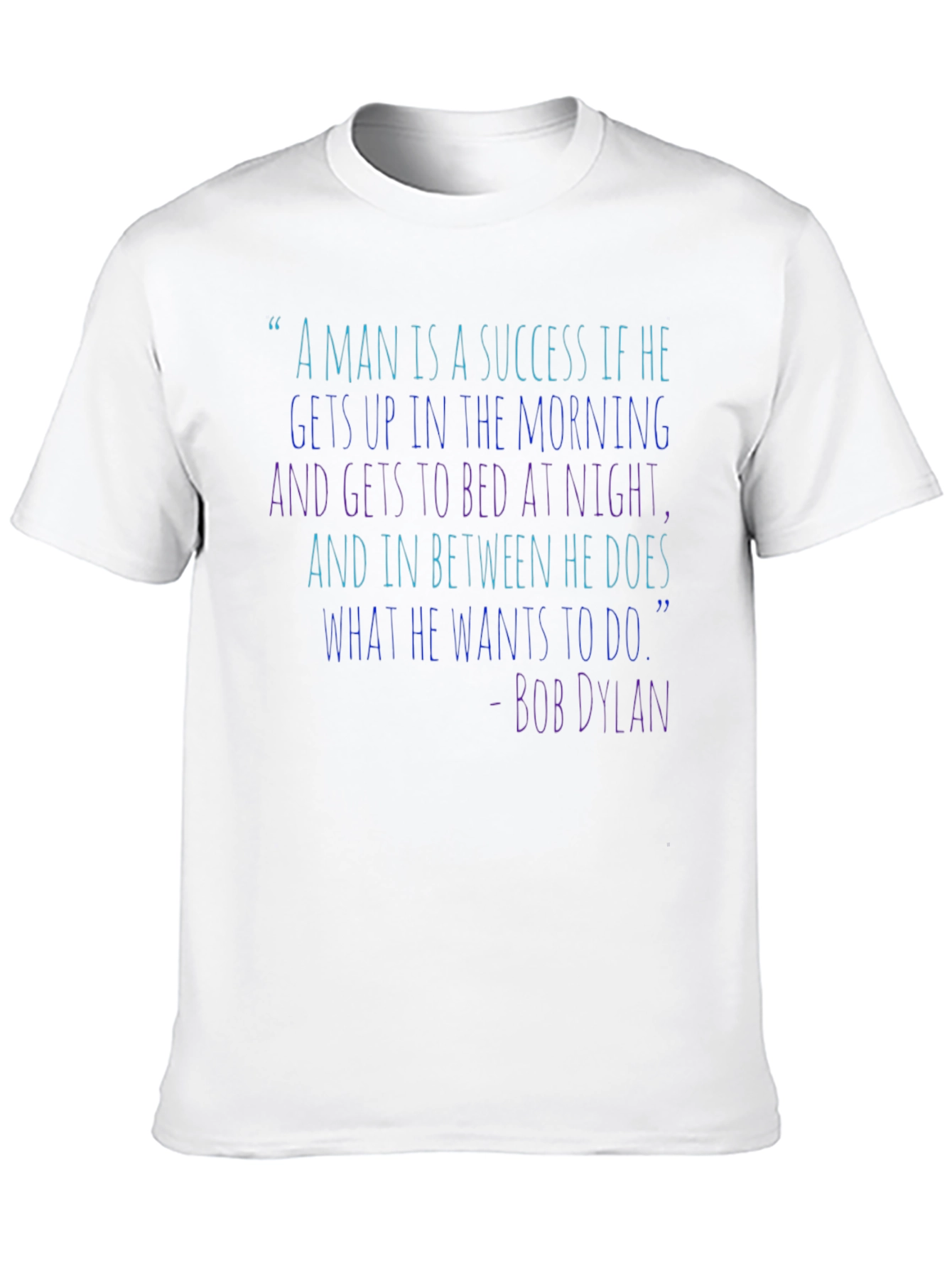 Bob Dylan Quote T-Shirt - Success Inspiration