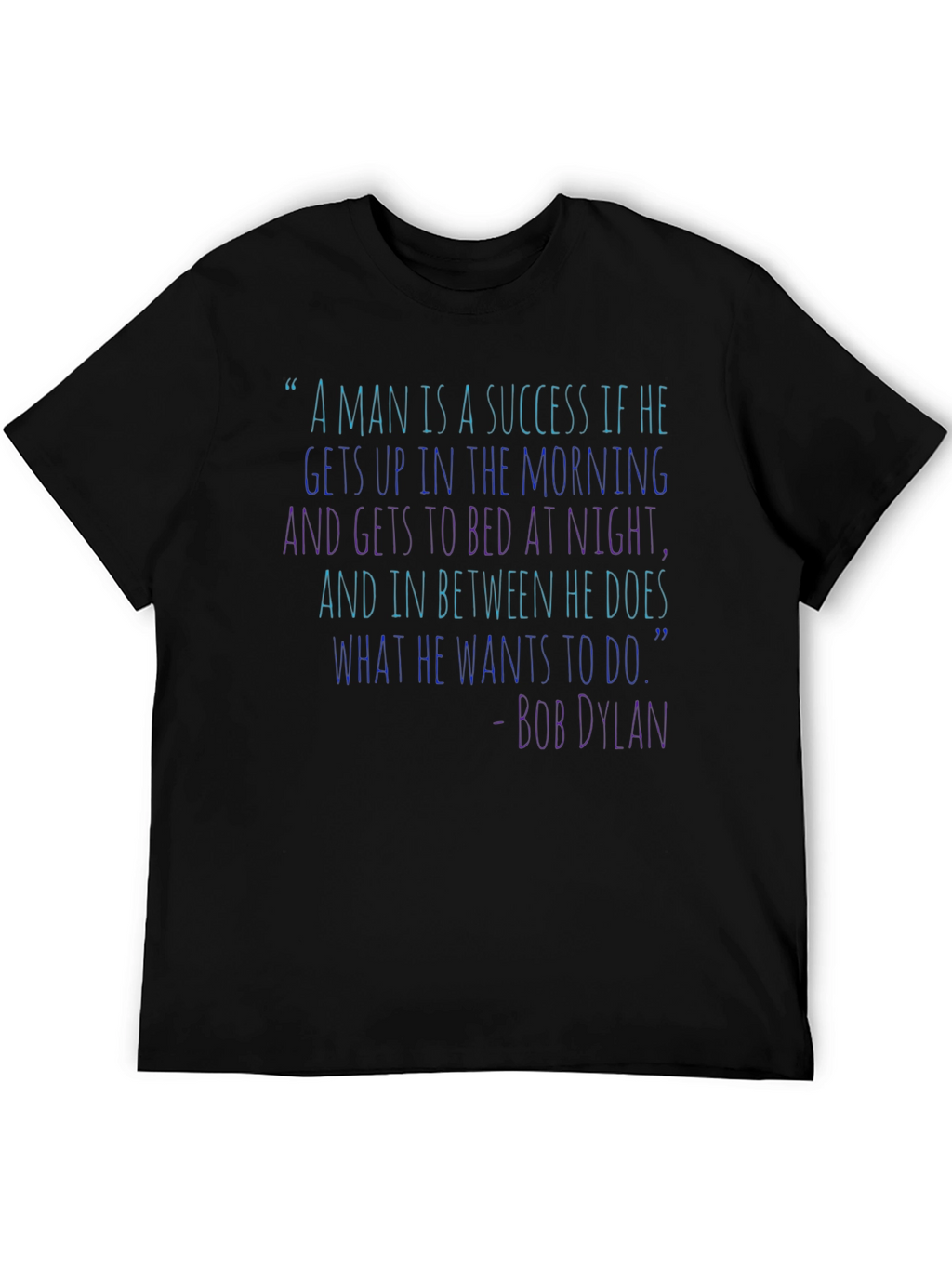 Bob Dylan Quote T-Shirt - Success Inspiration
