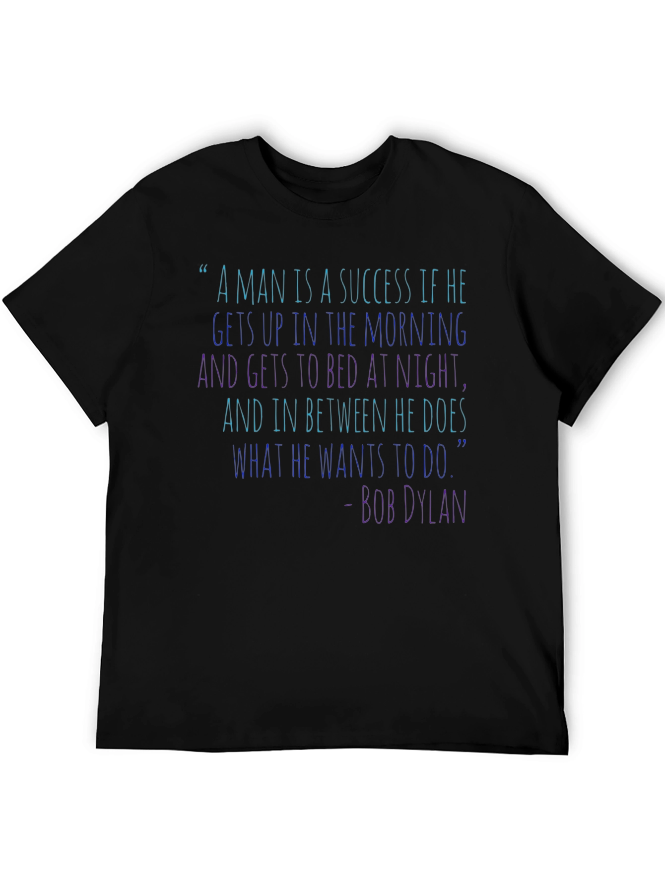 Bob Dylan Quote T-Shirt - Success Inspiration