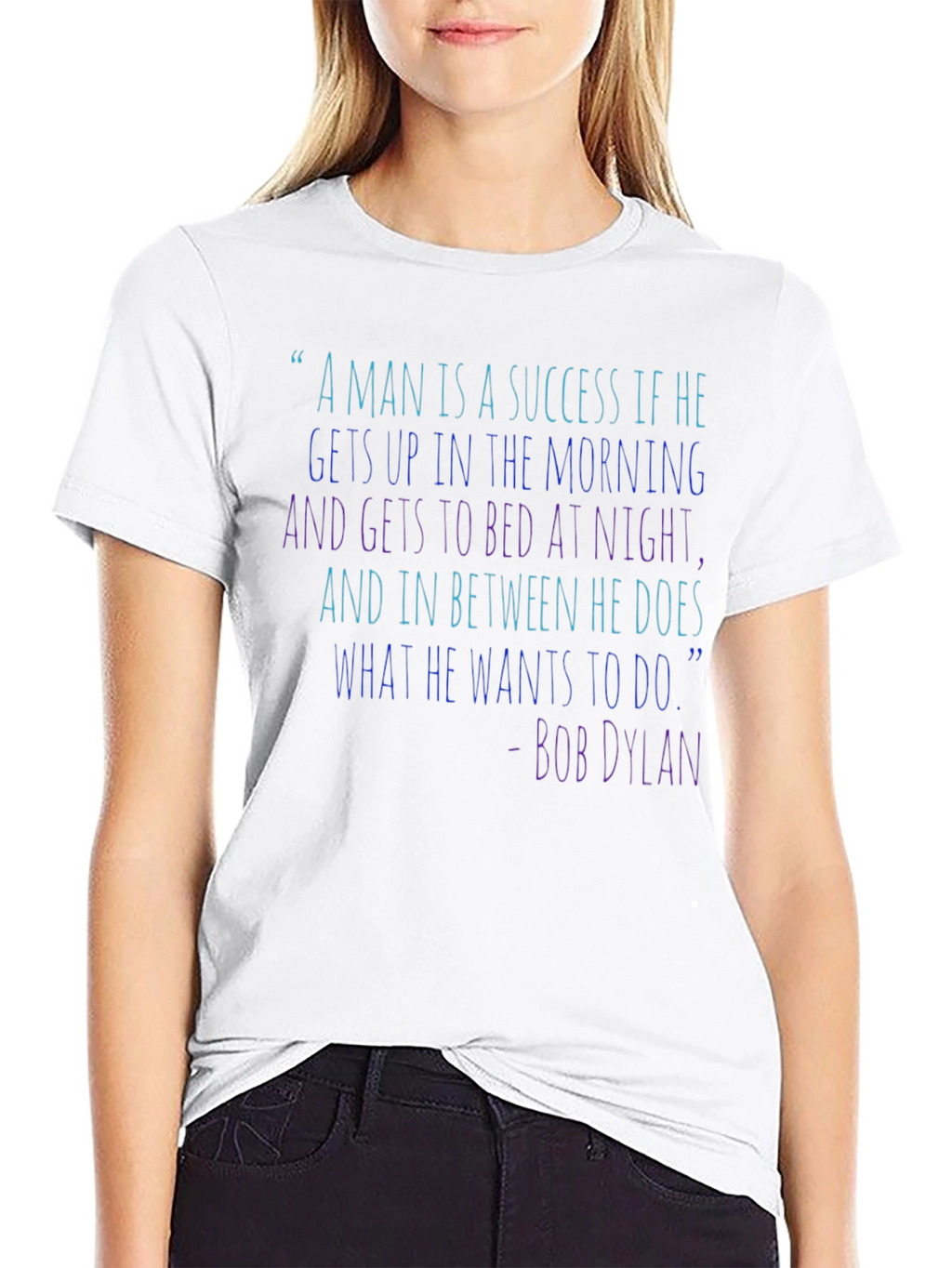 Bob Dylan Quote T-Shirt - Success Inspiration