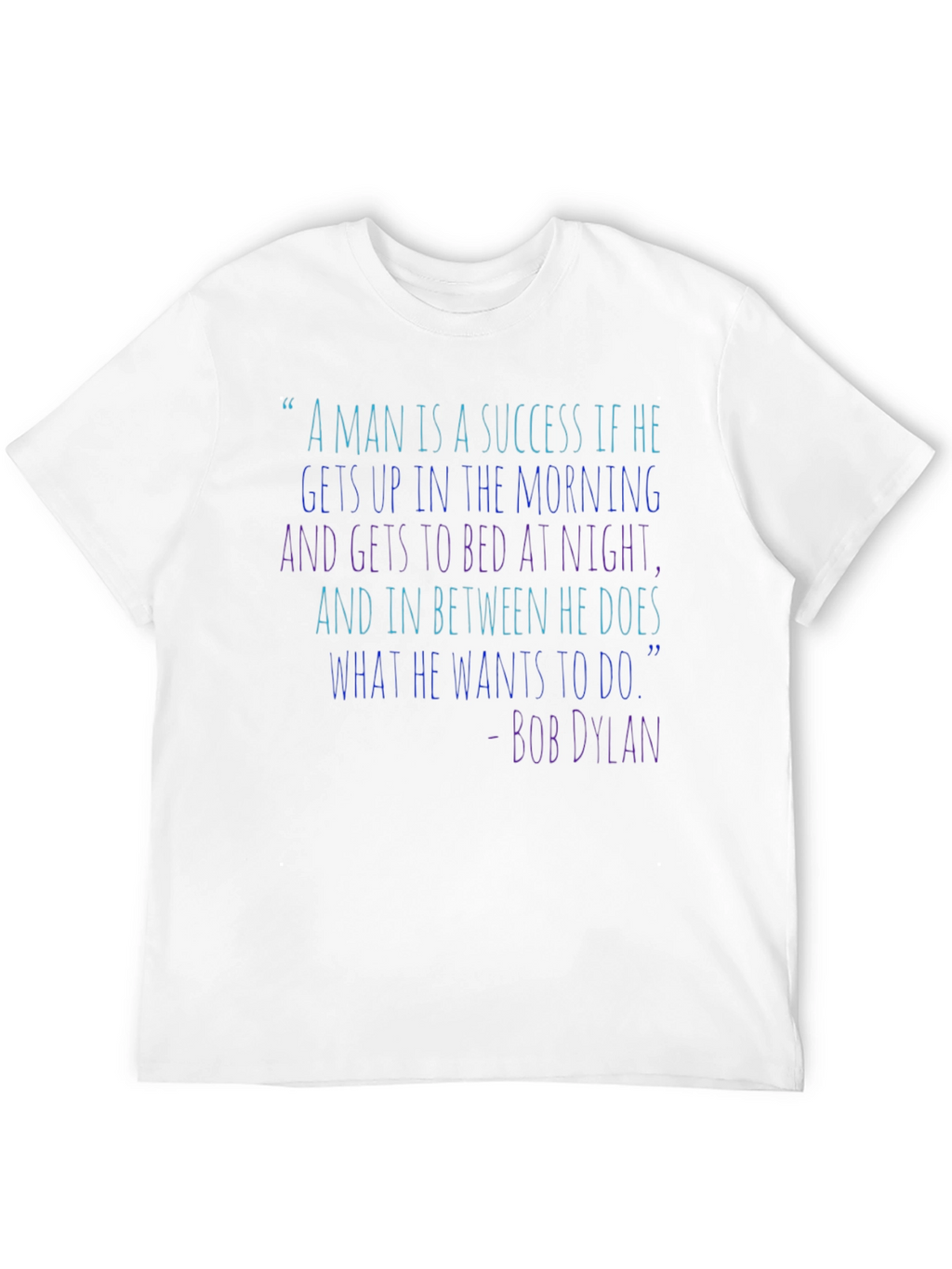 Bob Dylan Quote T-Shirt - Success Inspiration