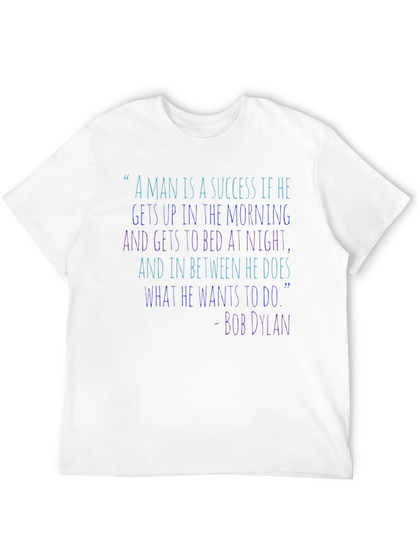 Bob Dylan Quote T-Shirt - Success Inspiration