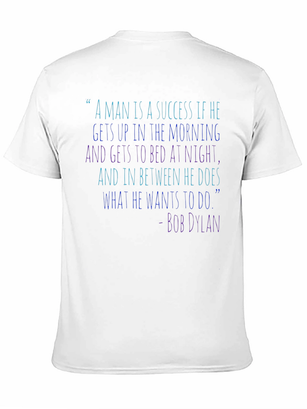 Bob Dylan Quote T-Shirt - Success Inspiration