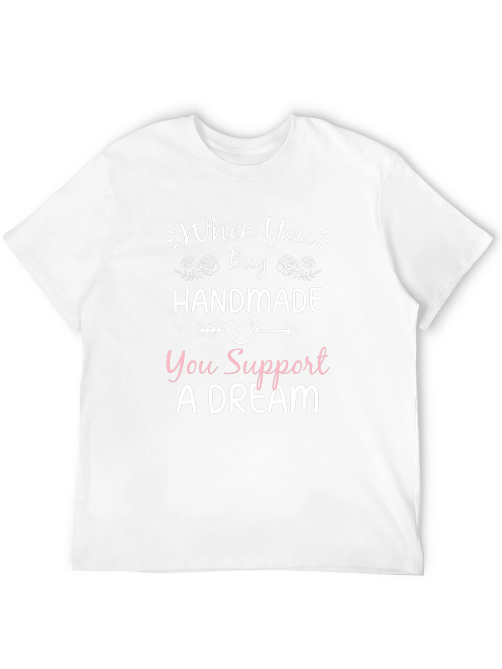 Handmade Support Dream T-Shirt