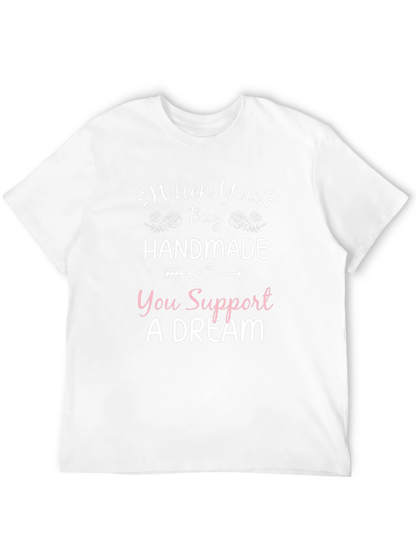 Handmade Support Dream T-Shirt