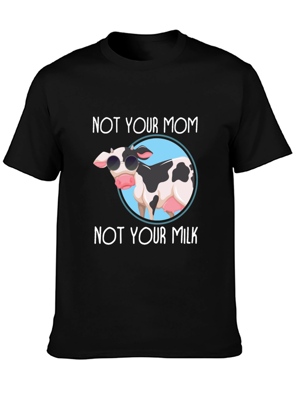 Not Your Mom Not Your Milk Black T-Shirt