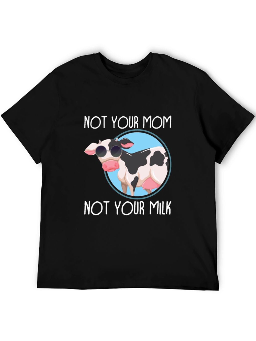 Not Your Mom Not Your Milk Black T-Shirt