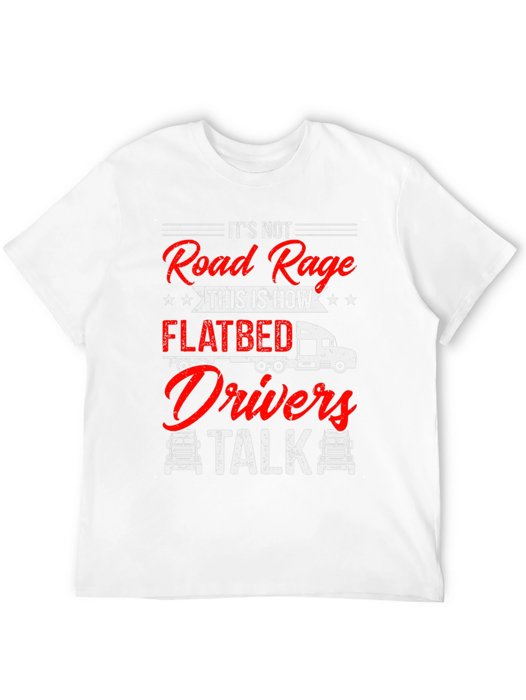 Flatbed Drivers Talk T-Shirt Funny Trucker Tee