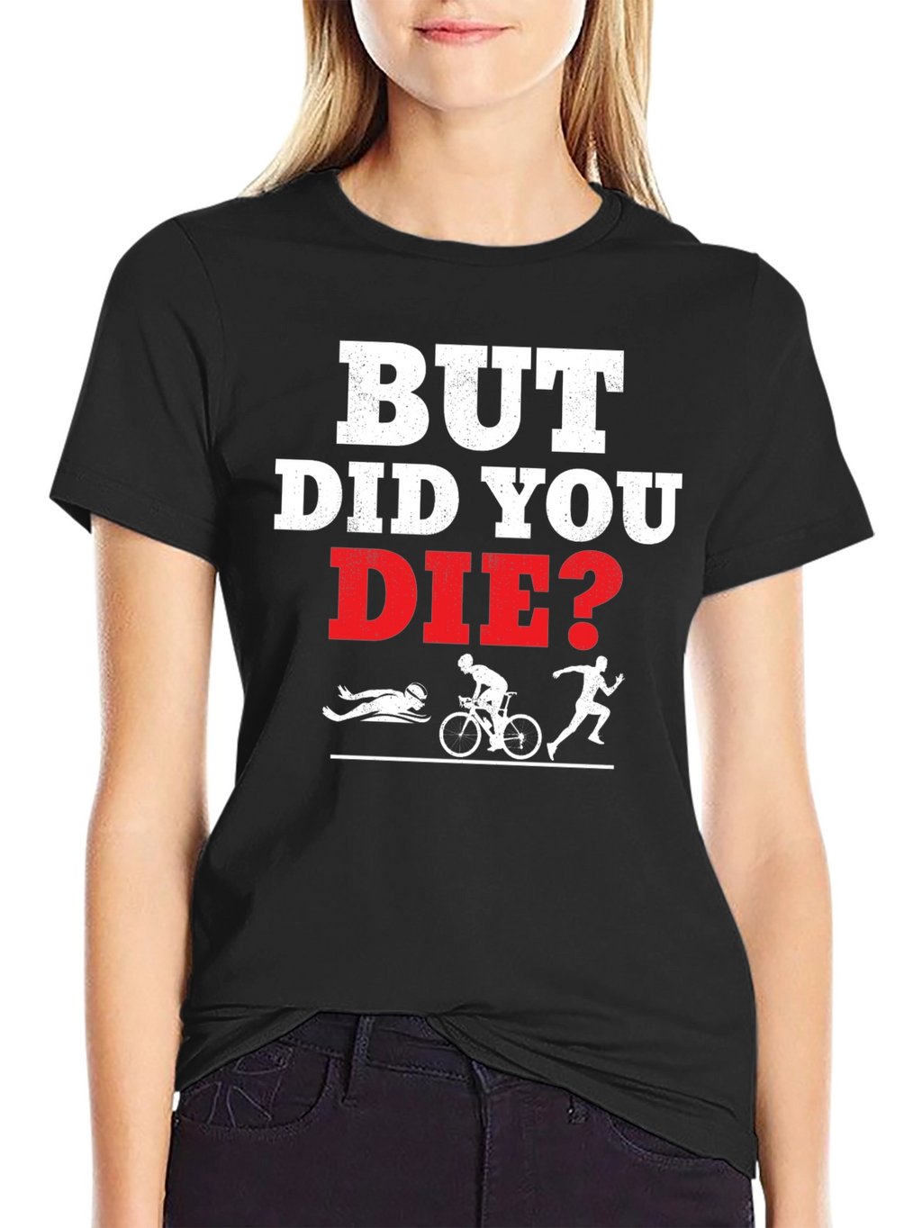 But Did You Die? Funny Triathlon T-Shirt