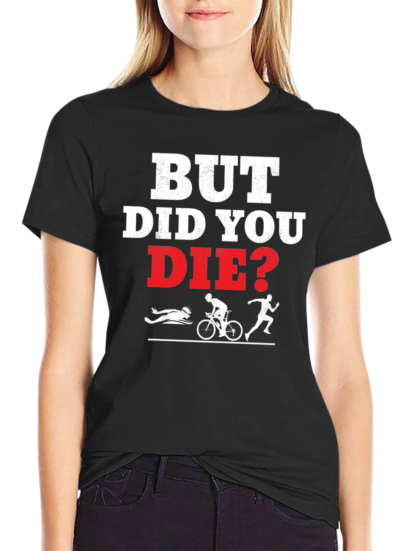 But Did You Die? Funny Triathlon T-Shirt