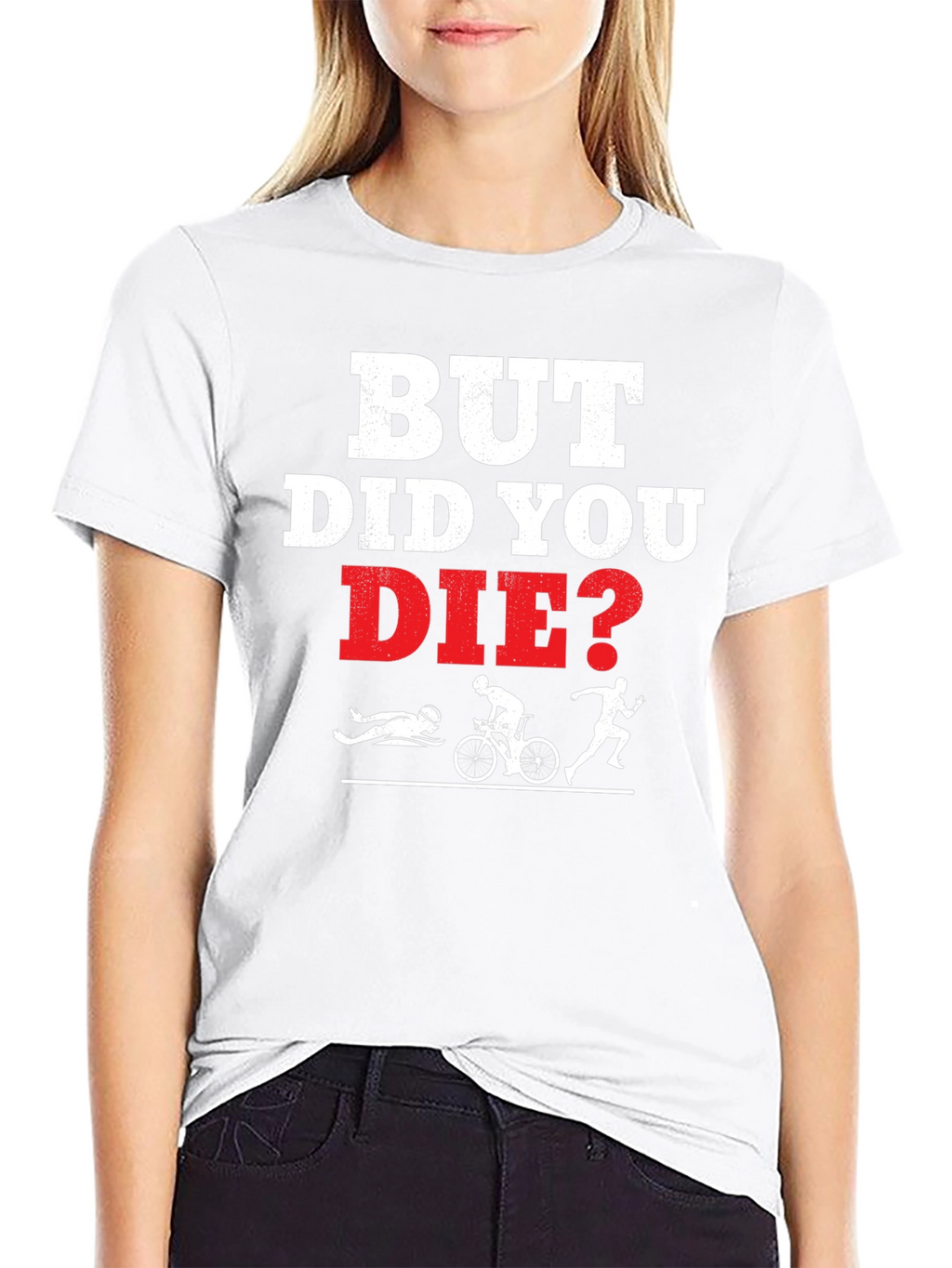 But Did You Die? Funny Triathlon T-Shirt
