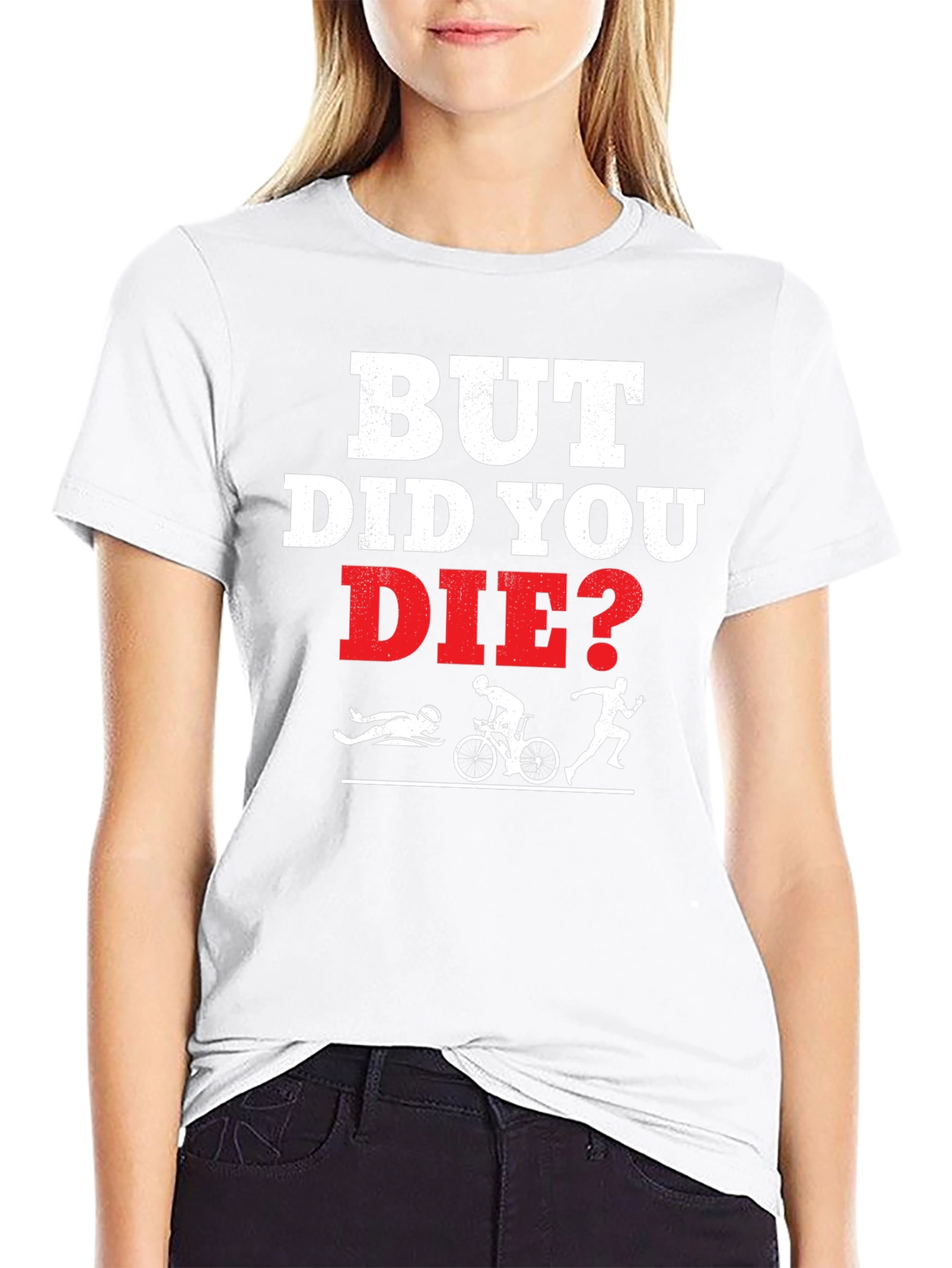 But Did You Die? Funny Triathlon T-Shirt