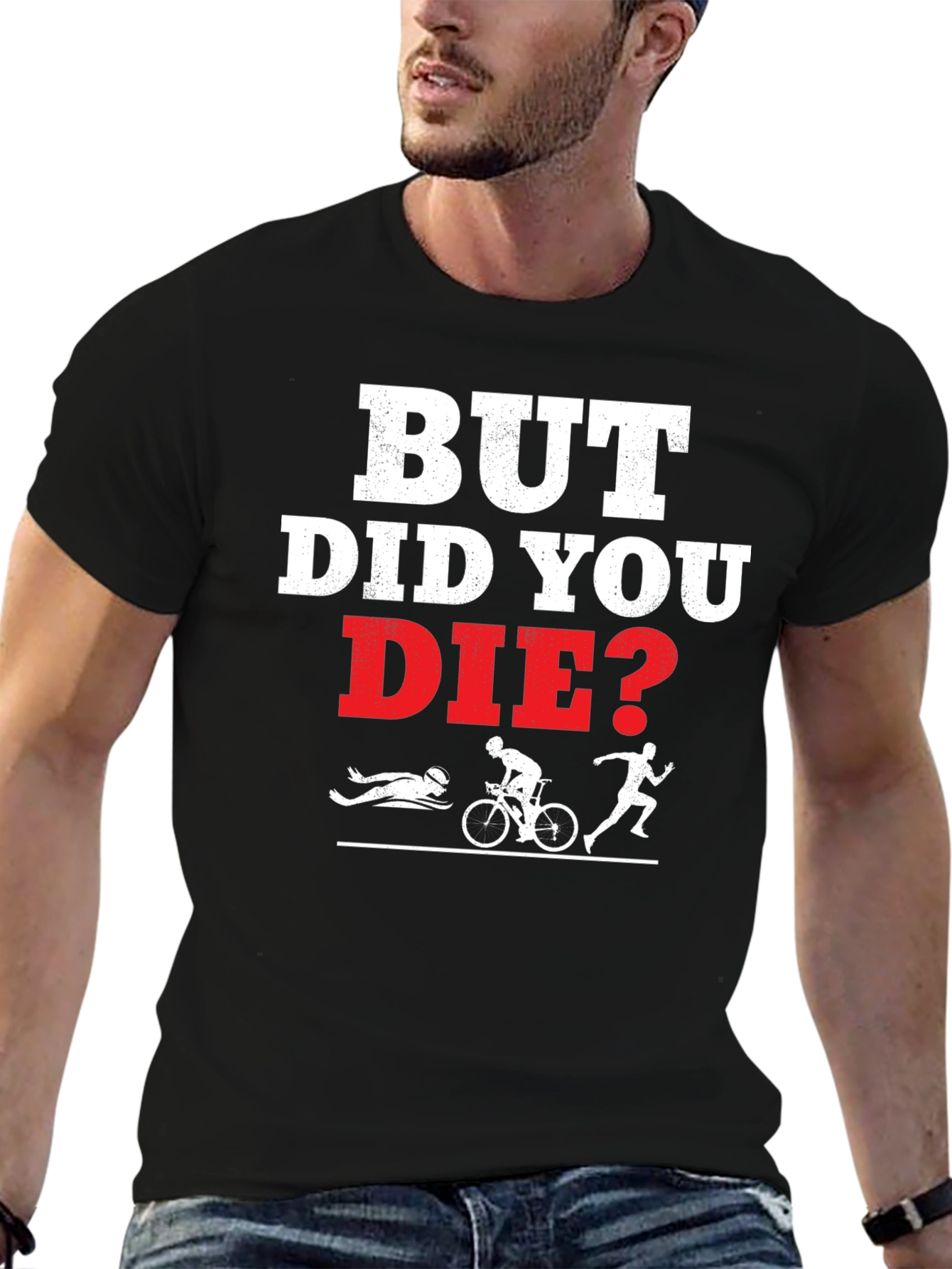 But Did You Die? Funny Triathlon T-Shirt