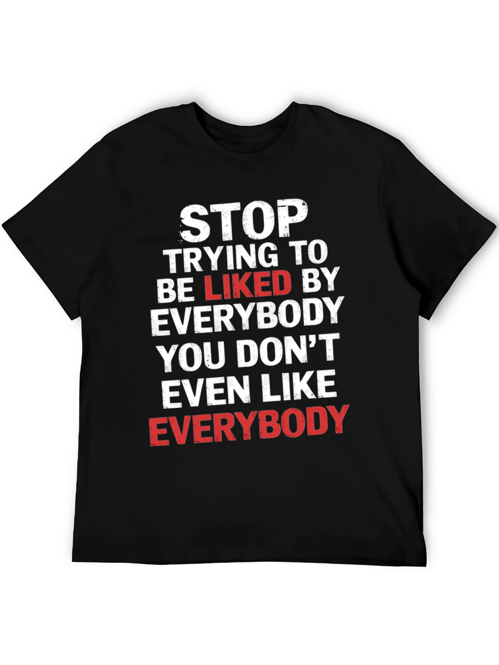 Stop Trying To Be Liked T-Shirt