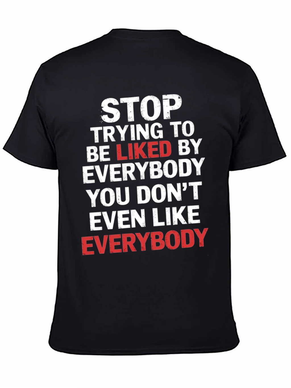 Stop Trying To Be Liked T-Shirt