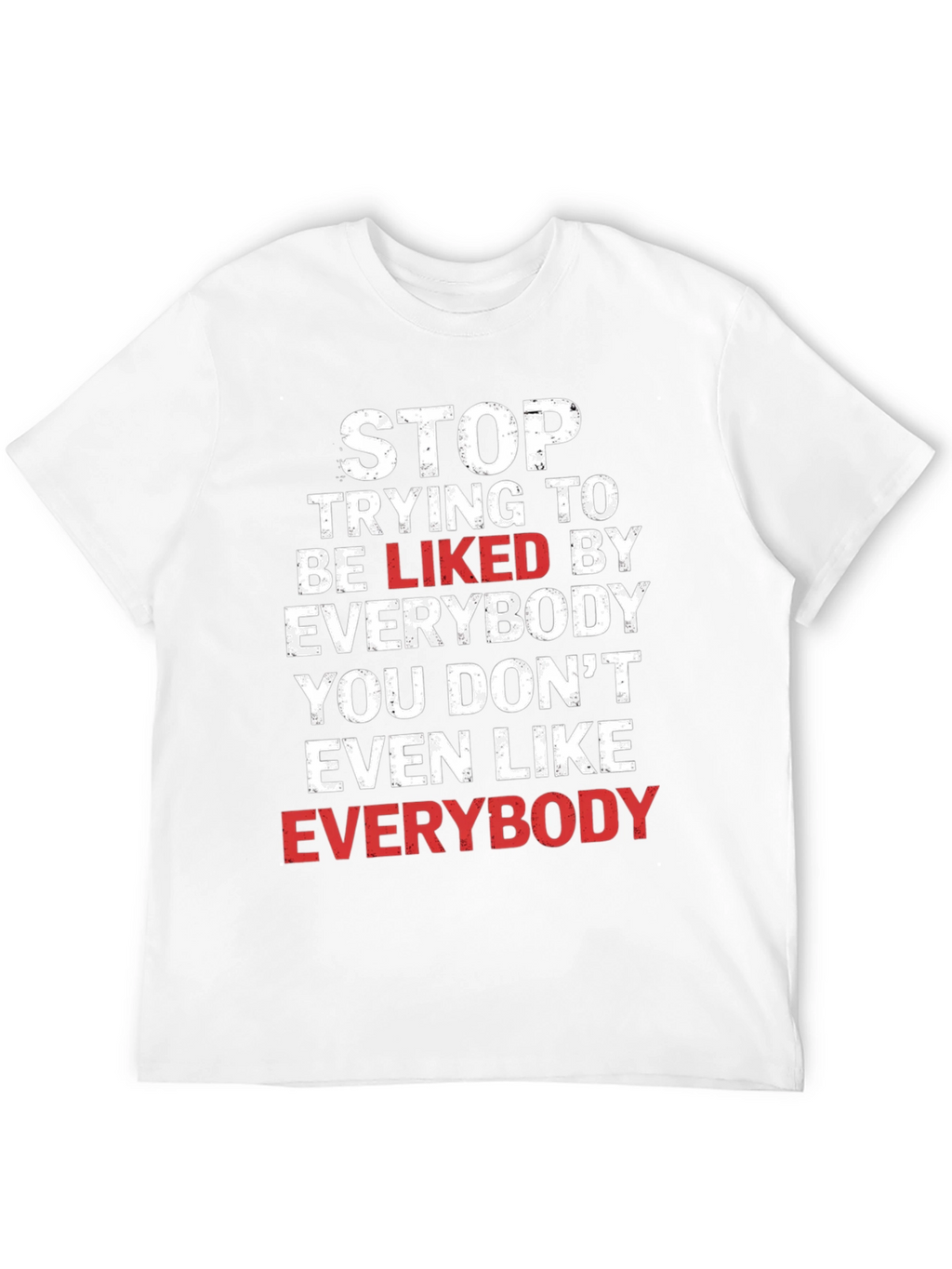 Stop Trying To Be Liked T-Shirt