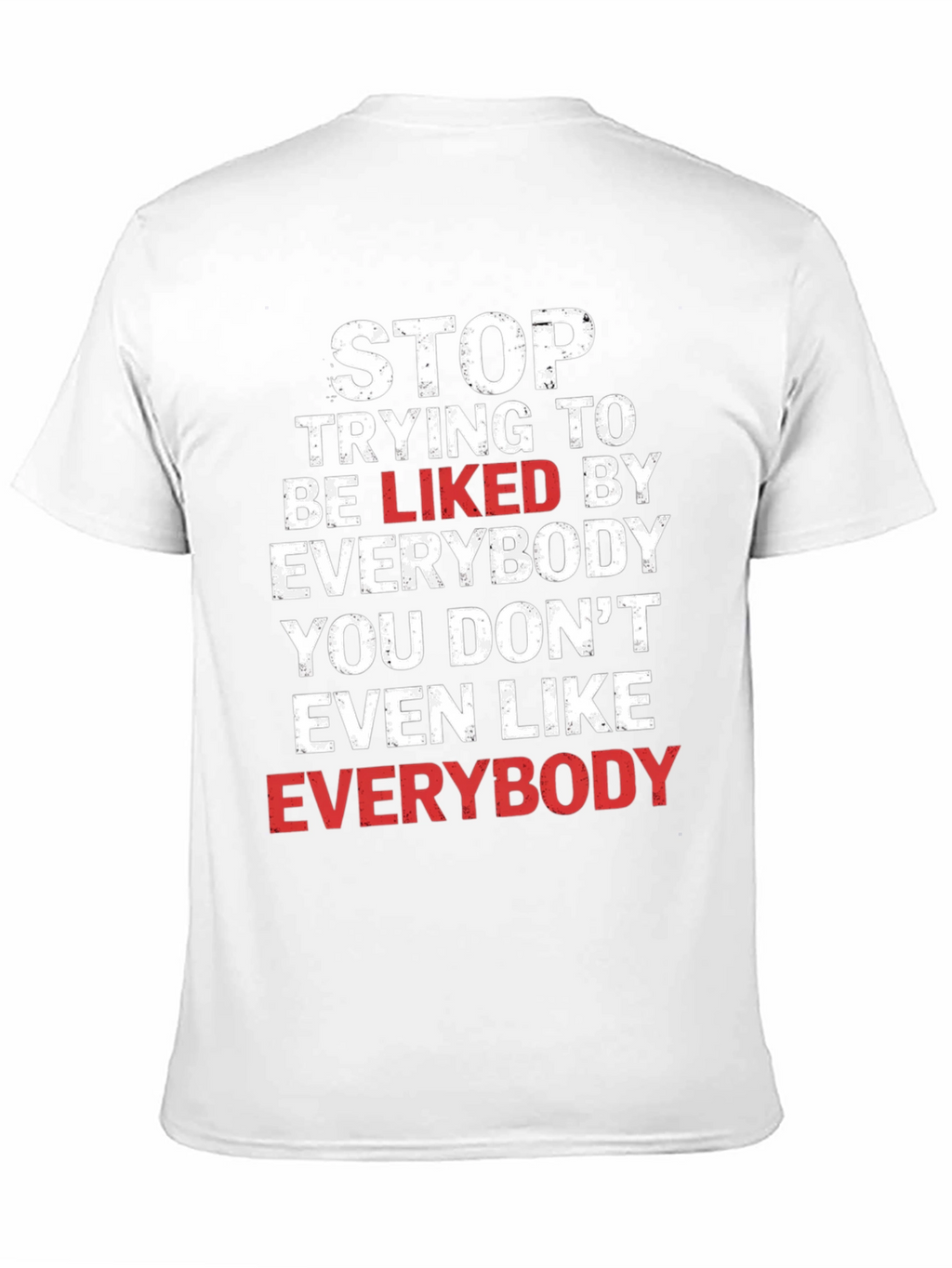 Stop Trying To Be Liked T-Shirt