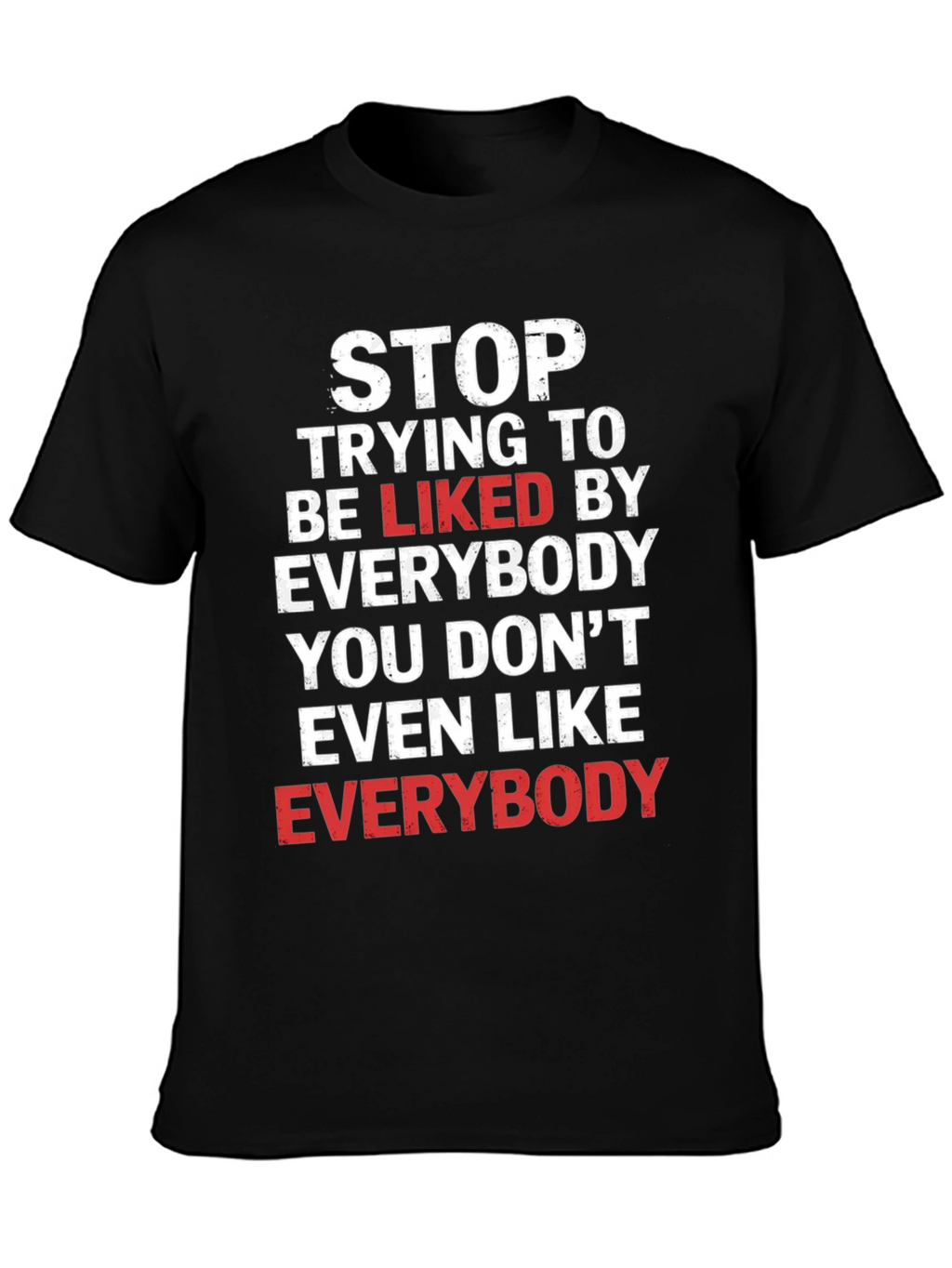 Stop Trying To Be Liked T-Shirt
