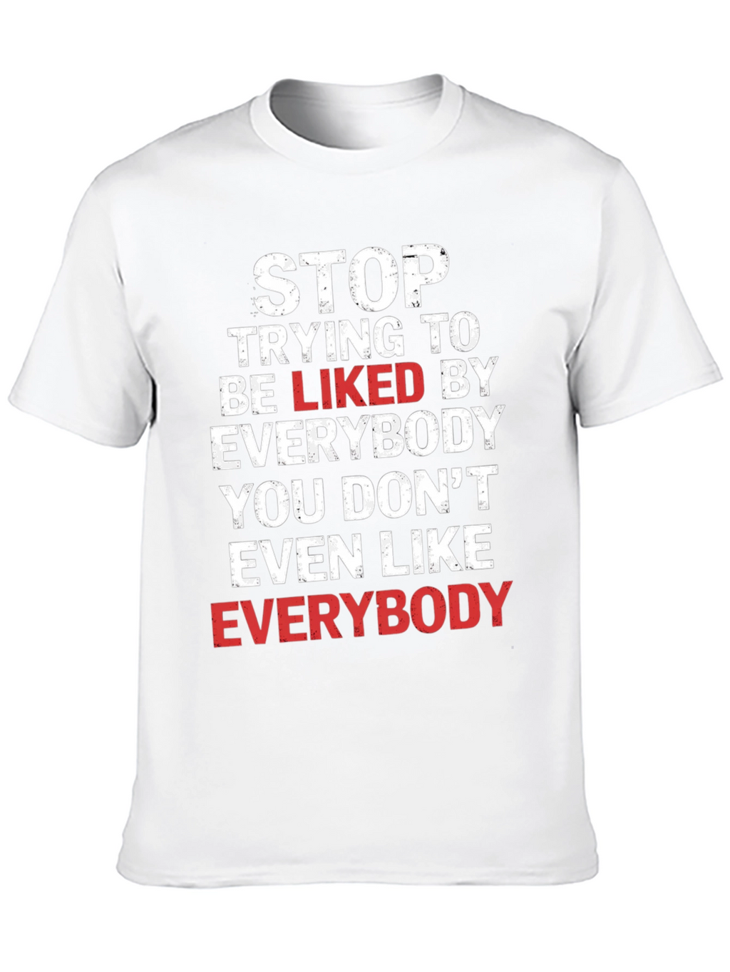 Stop Trying To Be Liked T-Shirt