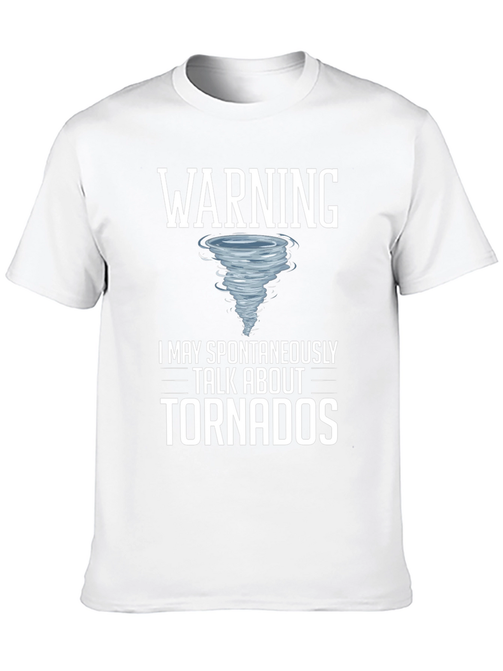 Warning: May Spontaneously Talk About Tornadoes T-Shirt