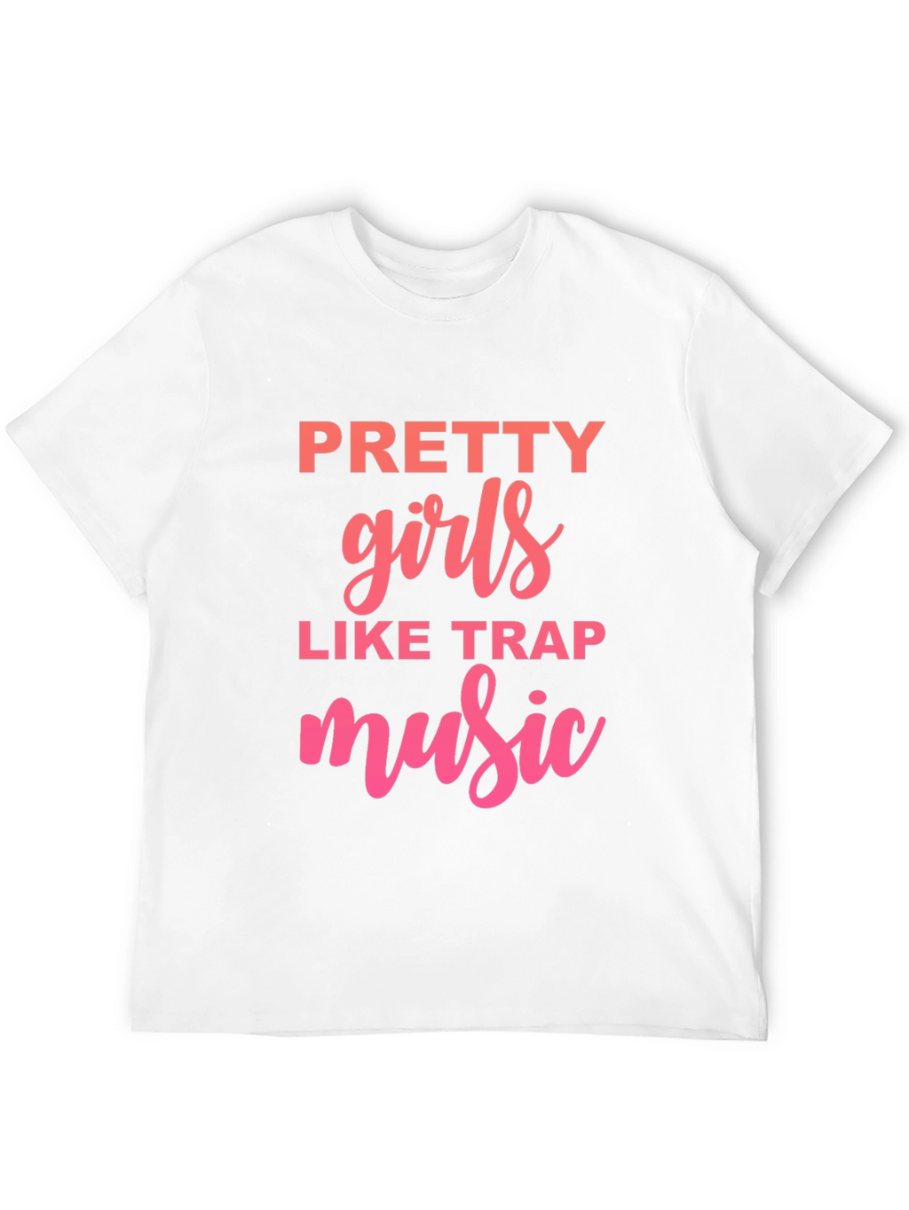 Pretty Girls Like Trap Music Graphic Tee