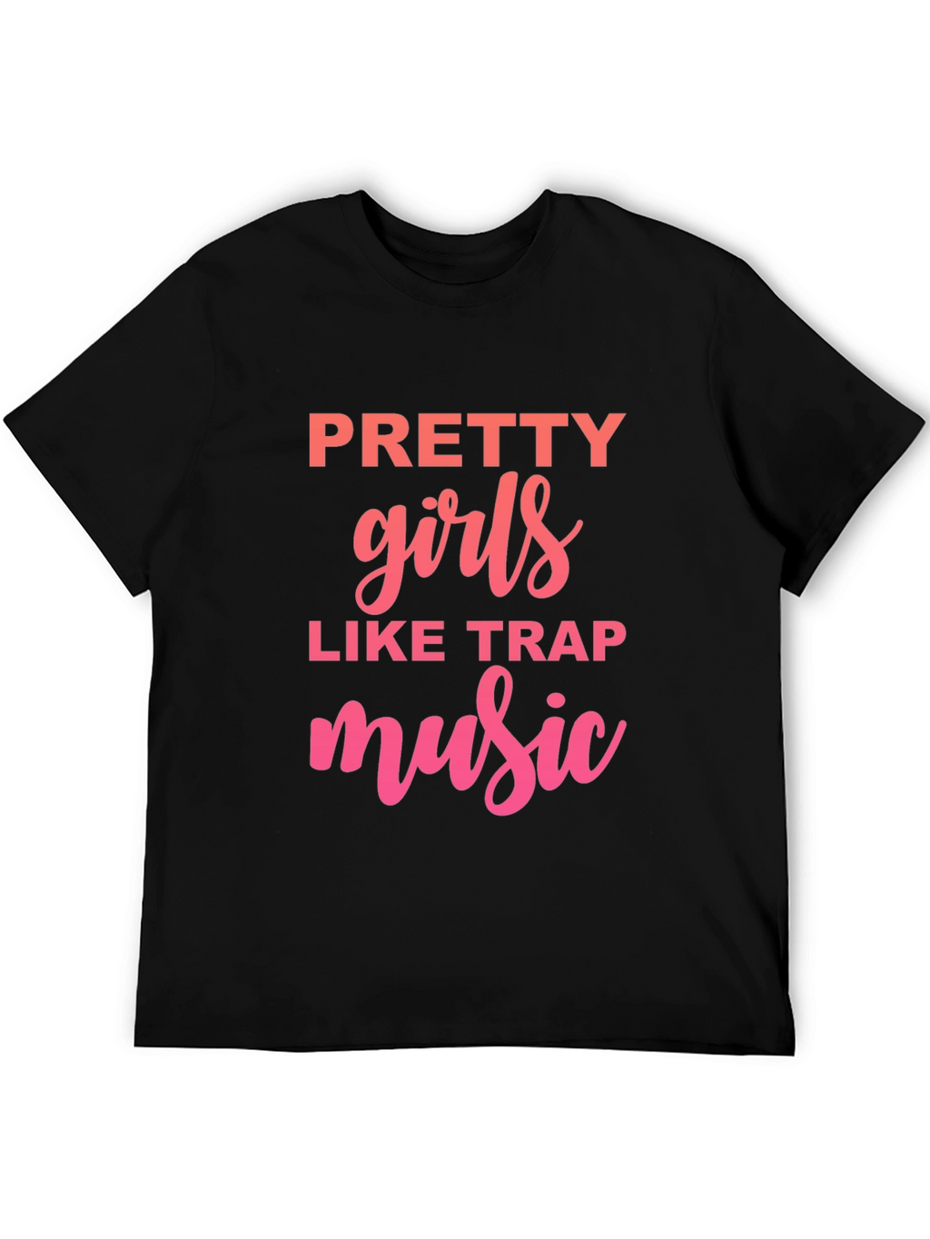 Pretty Girls Like Trap Music Graphic Tee