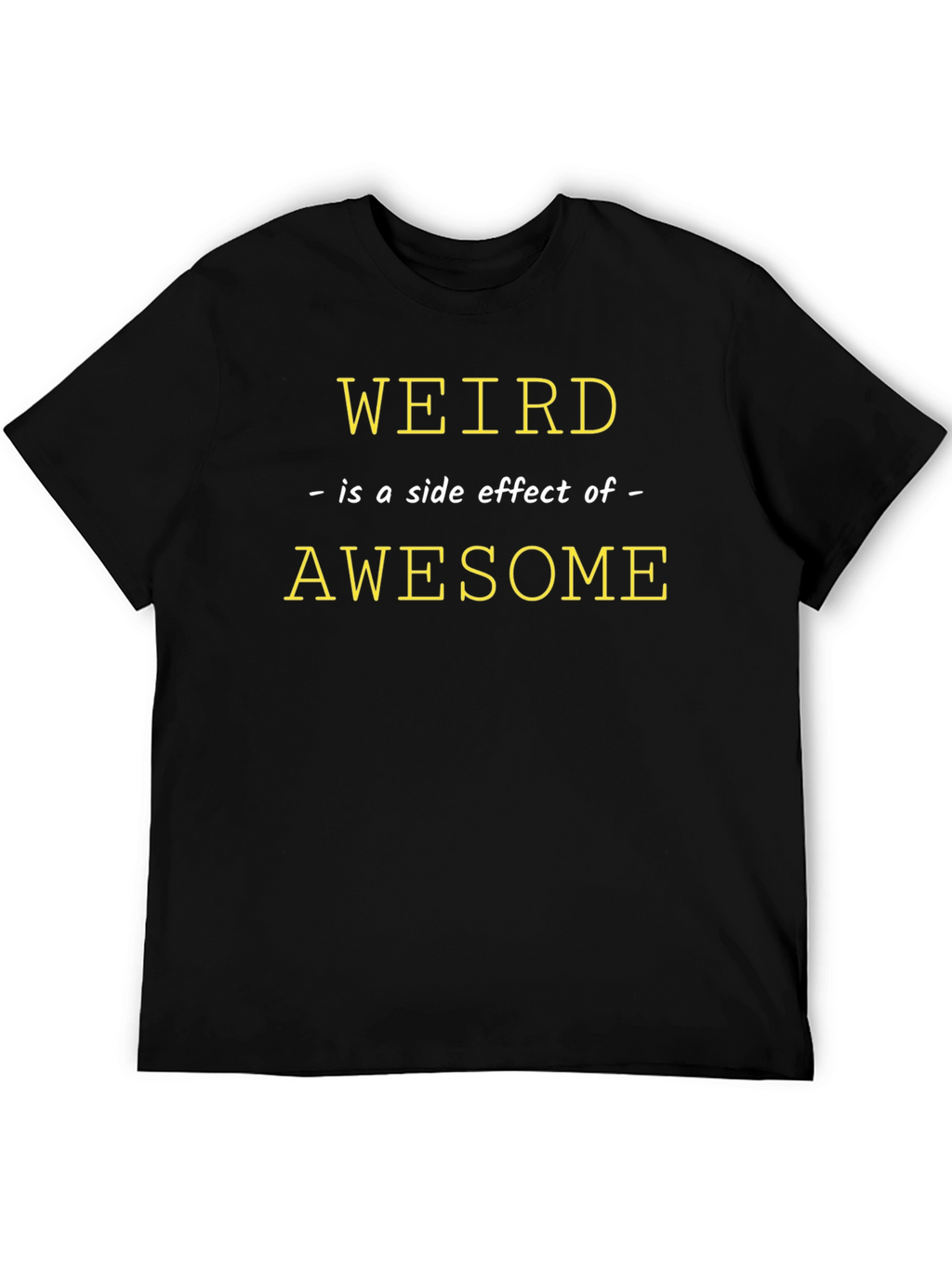 Weird is a Side Effect of Awesome Graphic Tee