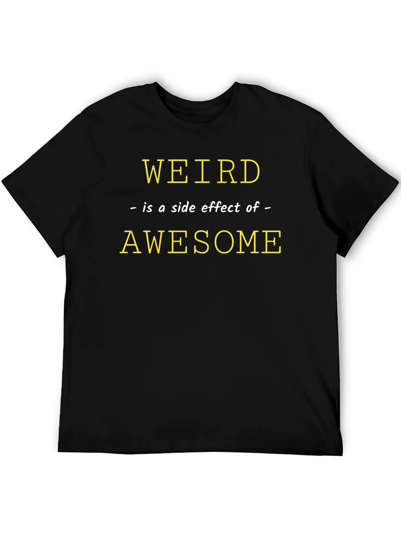 Weird is a Side Effect of Awesome Graphic Tee