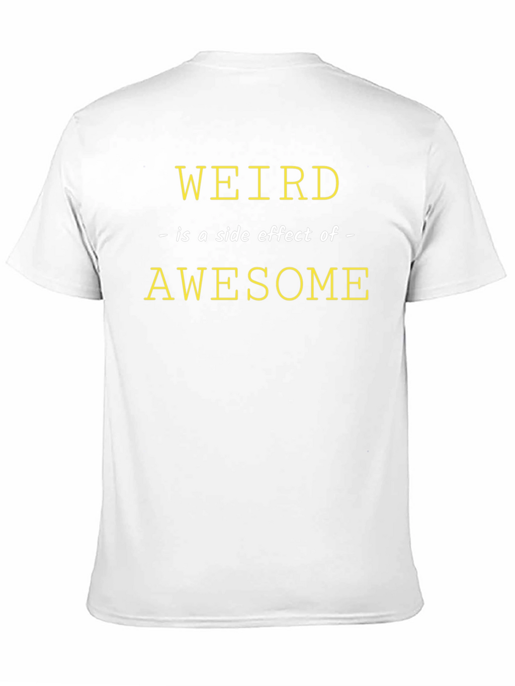 Weird is a Side Effect of Awesome Graphic Tee
