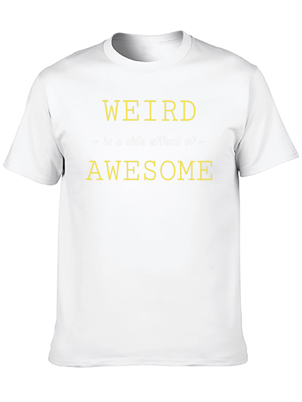 Weird is a Side Effect of Awesome Graphic Tee