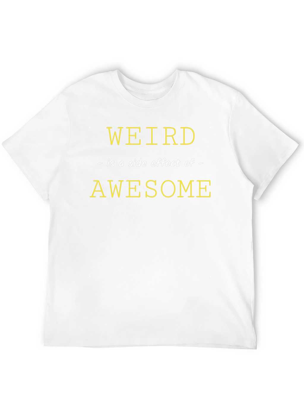Weird is a Side Effect of Awesome Graphic Tee