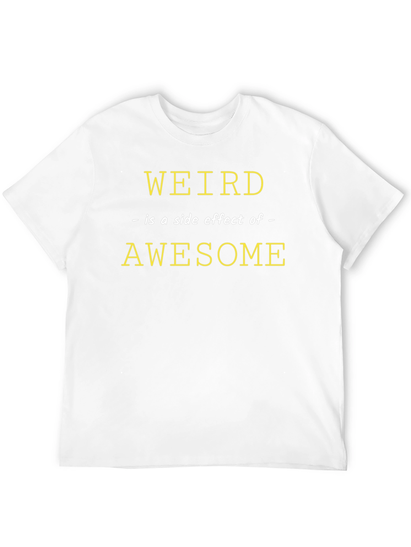 Weird is a Side Effect of Awesome Graphic Tee