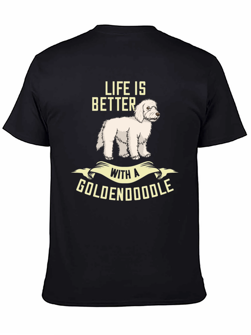 Life is Better with a Goldendoodle T-Shirt