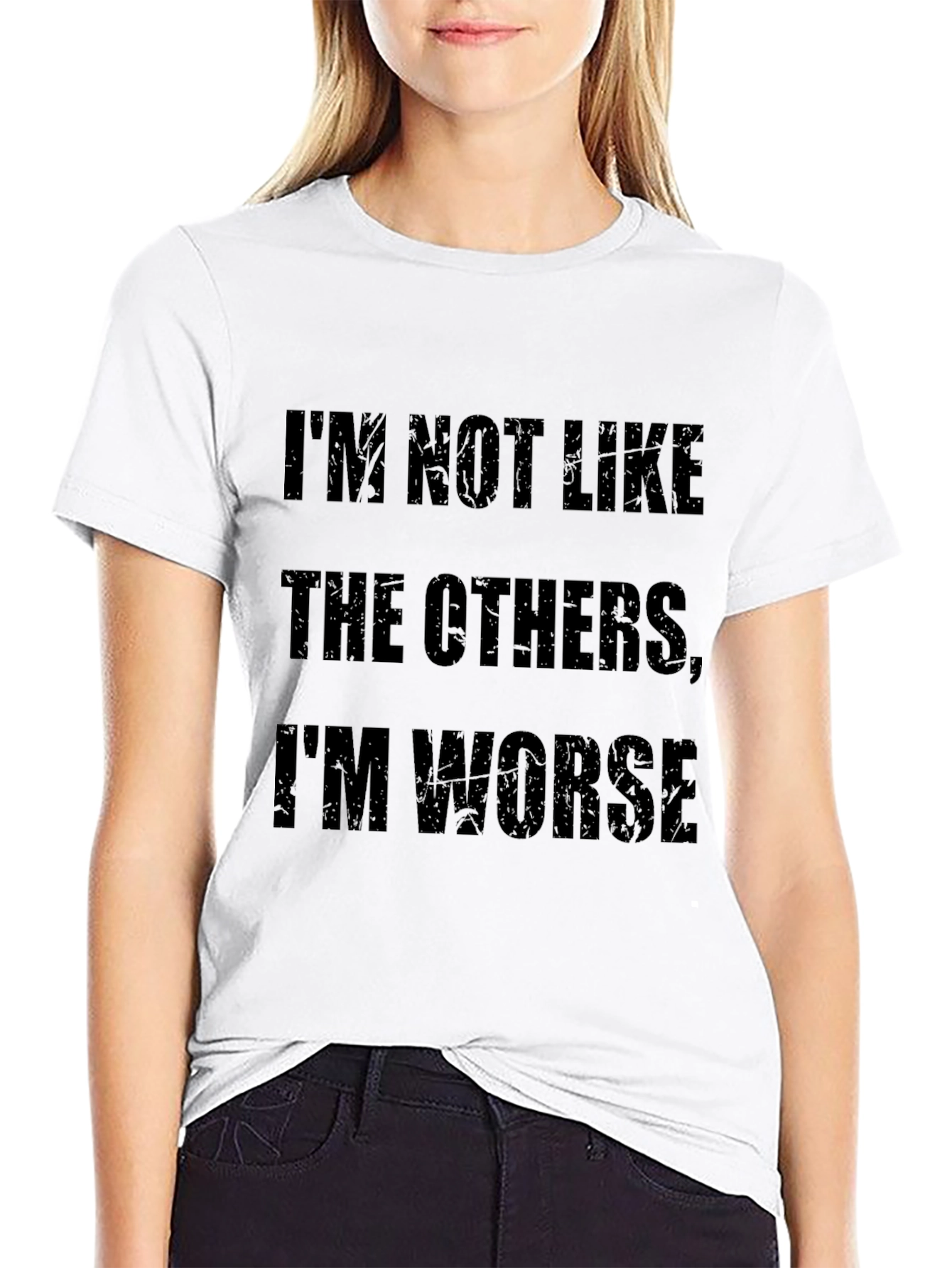 Im Not Like The Others Im Worse - Graphic T-Shirt