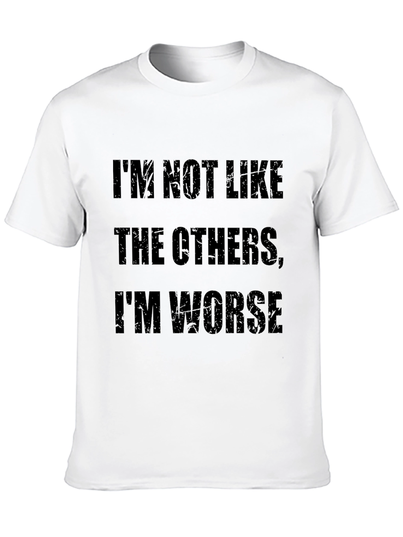 Im Not Like The Others Im Worse - Graphic T-Shirt