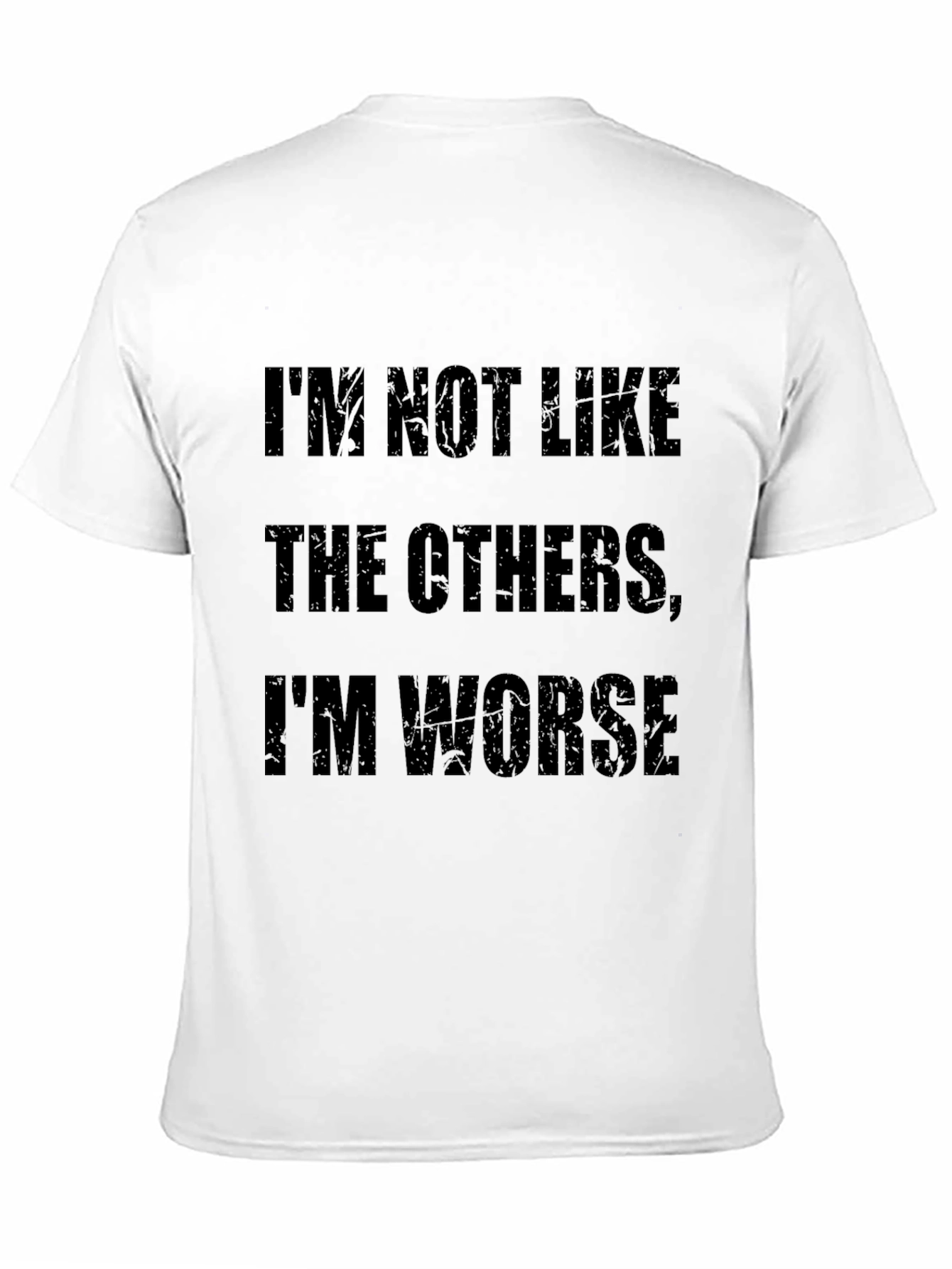 Im Not Like The Others Im Worse - Graphic T-Shirt