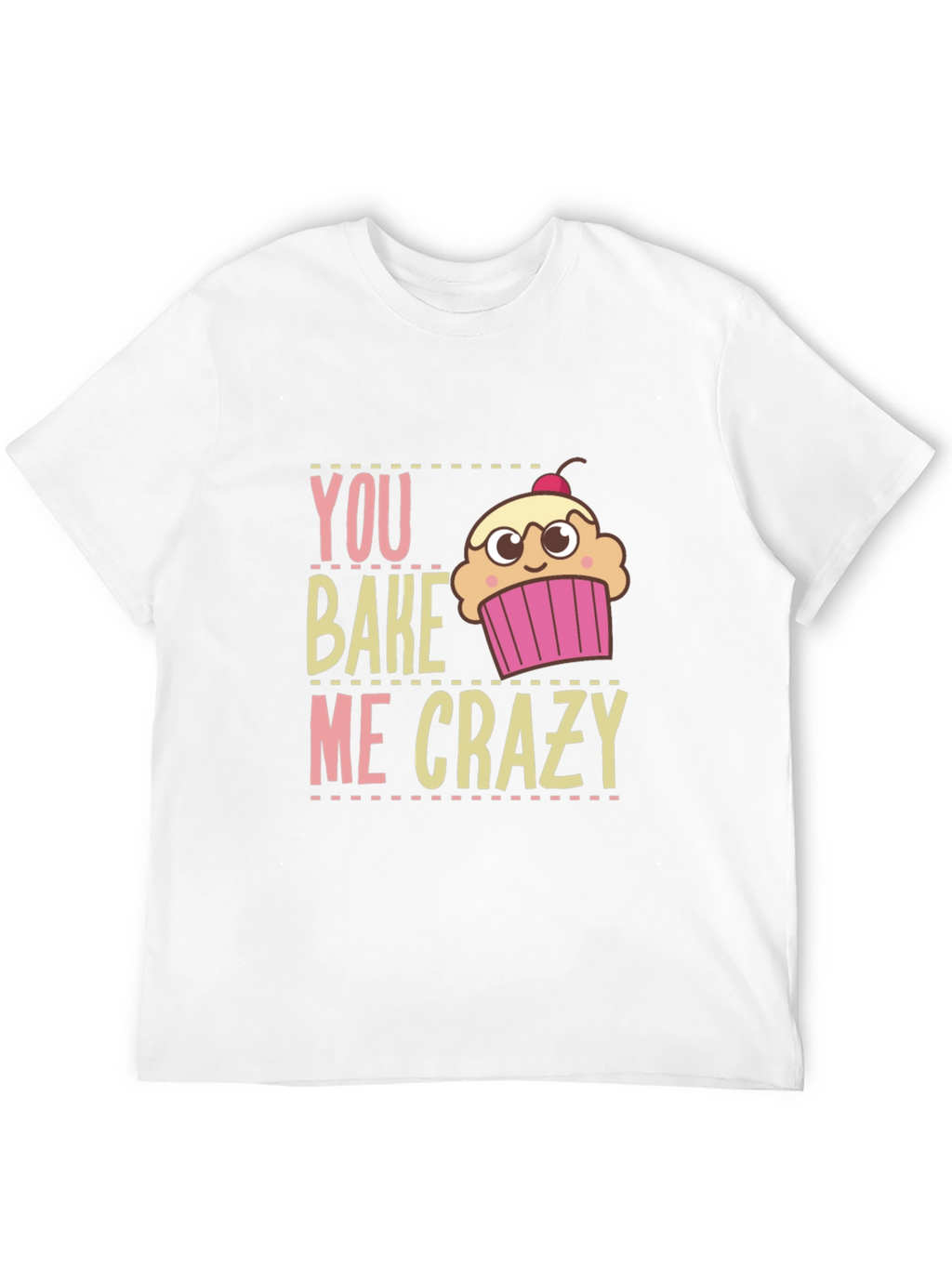 You Bake Me Crazy Graphic T-Shirt