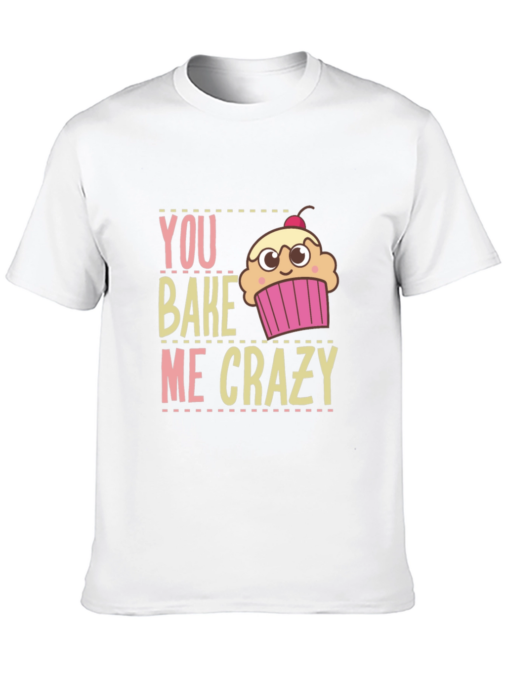 You Bake Me Crazy Graphic T-Shirt