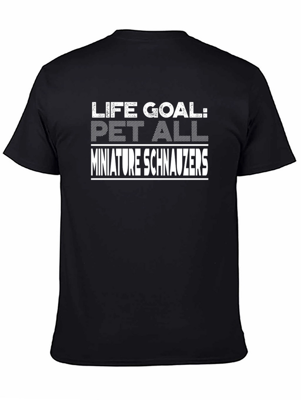 Life Goal: Pet All Miniature Schnauzers T-Shirt