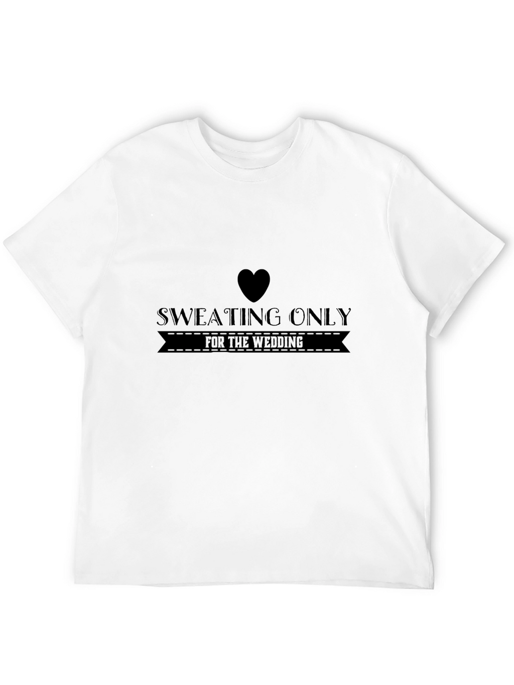 Sweating Only for the Wedding T-Shirt