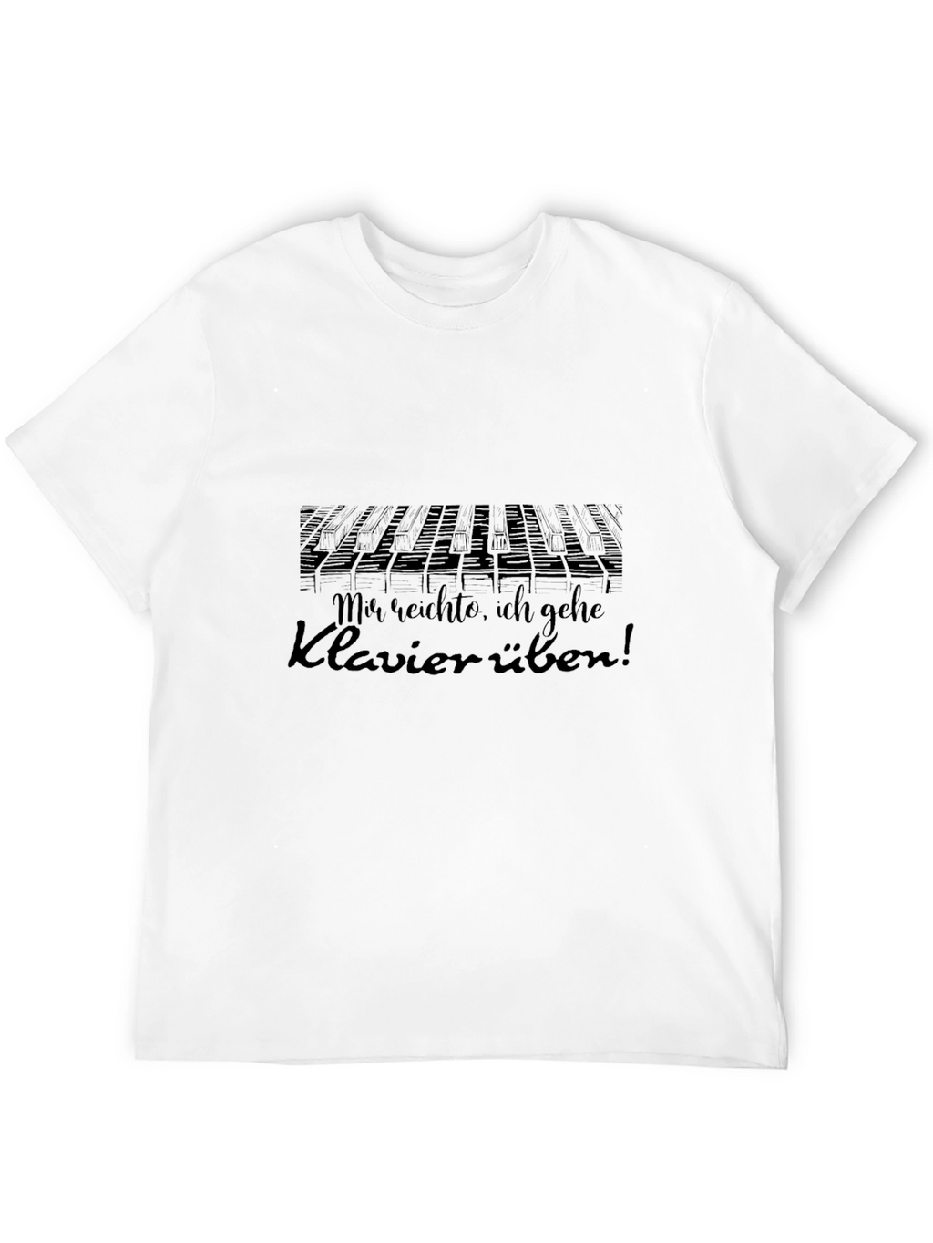 Piano Practice T-Shirt: Mir reichte ich gehe Klavier üben!