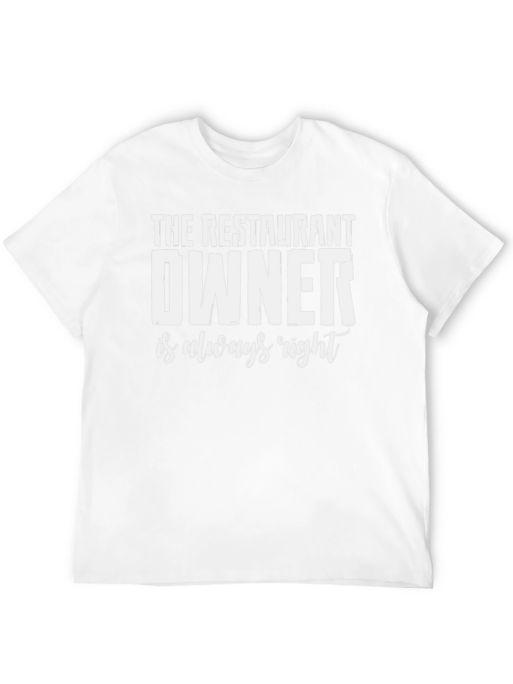 Restaurant Owner T-Shirt - Always Right