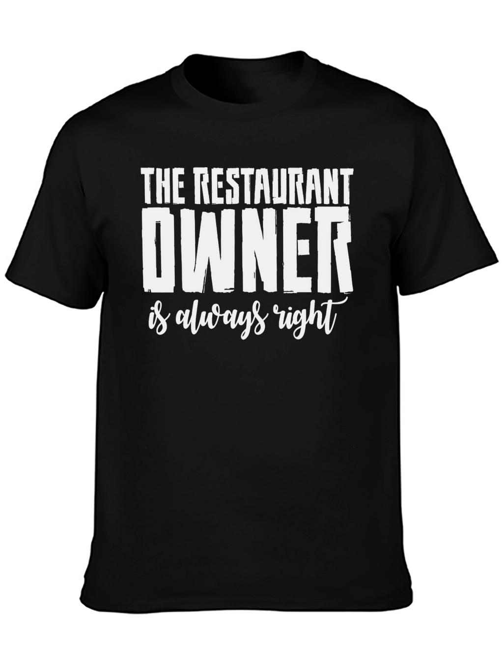 Restaurant Owner T-Shirt - Always Right