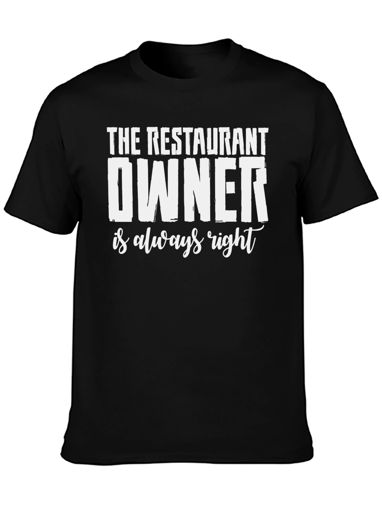 Restaurant Owner T-Shirt - Always Right