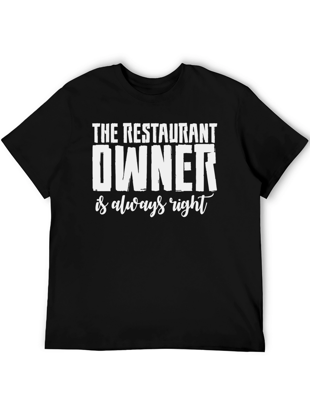 Restaurant Owner T-Shirt - Always Right