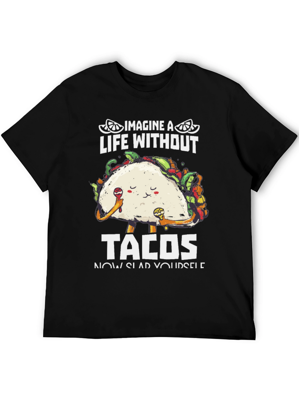 Imagine A Life Without Tacos T-Shirt
