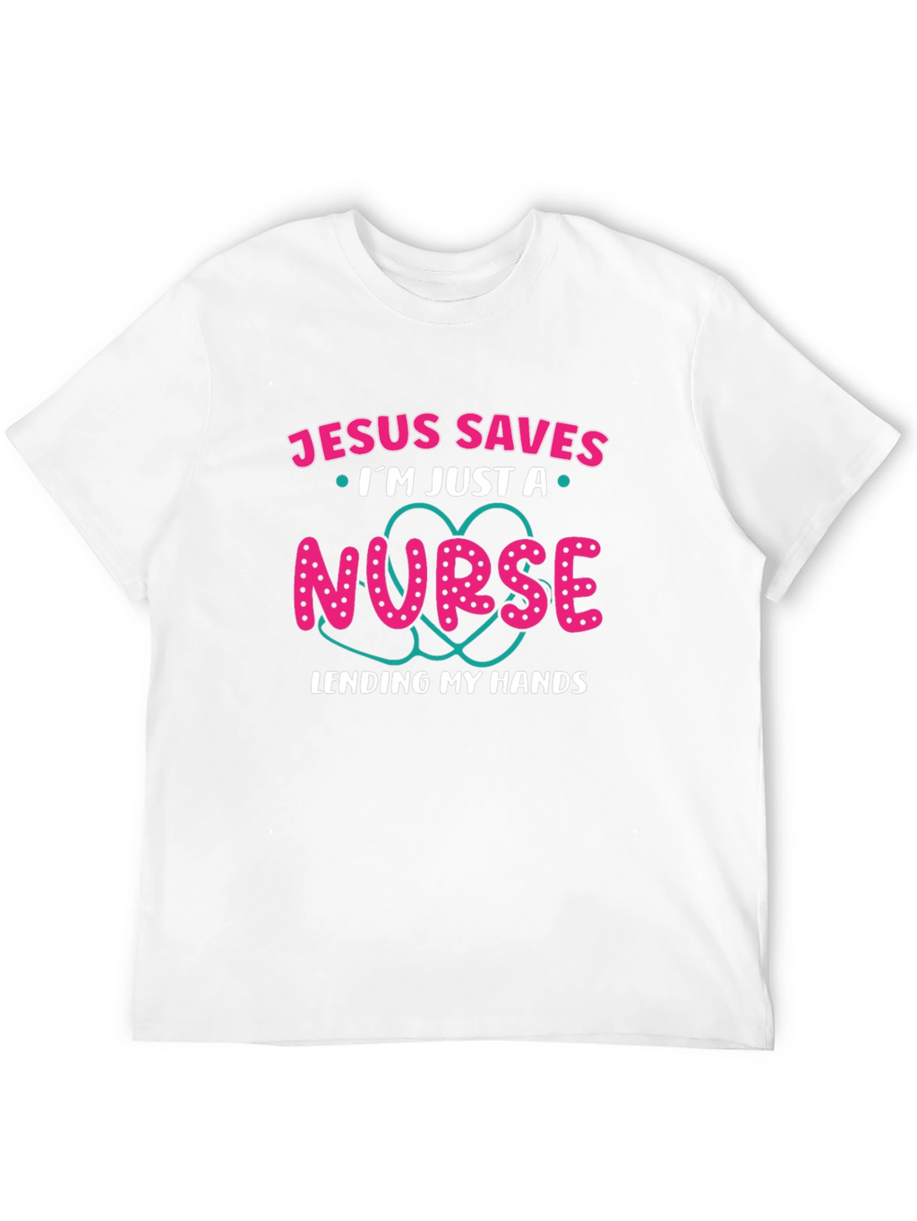 Jesus Saves Im Just A Nurse T-Shirt